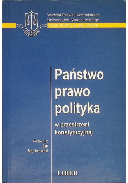 Państwo prawo polityka w przestrzeni konstytucyjnej
