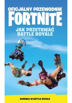 Oficjalny Przewodnik Fortnite Jak Przetrwać Battle Royale