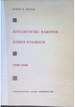Hitlerowski rabunek dzieci polskich 1939 - 1945