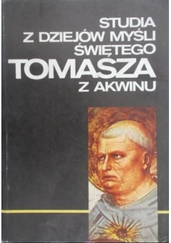 Studia z dziejów myśli świętego Tomasza z Akwinu