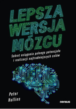 Lepsza wersja mózgu. Sekret osiągania pełnego potencjału