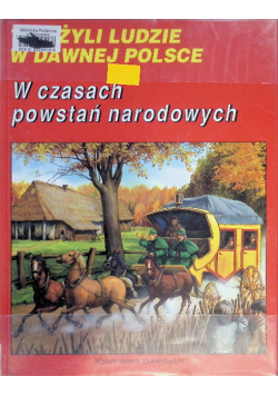 Tak żyli ludzie w dawnej Polsce W czasach powstań narodowych