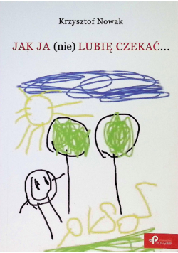 Jak ja nie lubię czekać