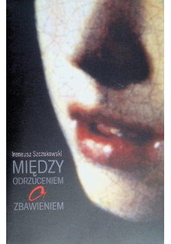 Szczukowski Między odrzuceniem a zbawieniem