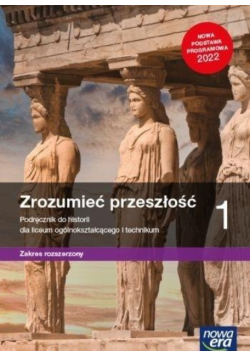 Zrozumieć przeszłość Klasa 1 Podręcznik do historii dla liceum ogólnokształcącego i technikum zakres rozszerzony