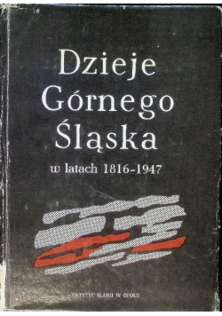 Dzieje Górnego Śląska w latach 1816 - 1947