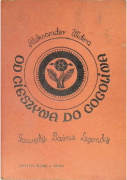 Od Cieszyna do Gogolina Gawędy Baśnie Legendy