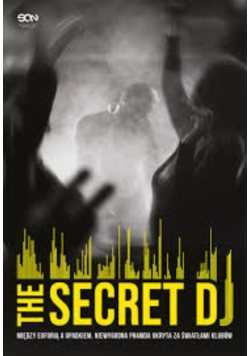 The secret DJ między euforią a upadkiem niewygodna prawda ukryta za światłami klubów