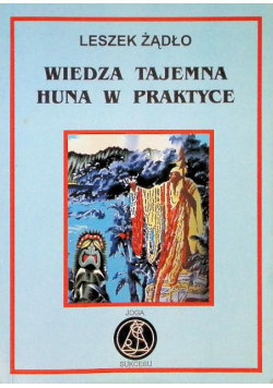 Wiedza tajemna Huna w praktyce