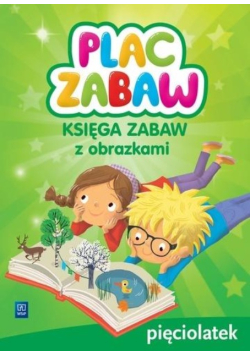 Plac zabaw. Pięciolatek Księga zabaw