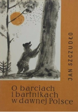 O barciach i bartnikach w dawnej Polsce