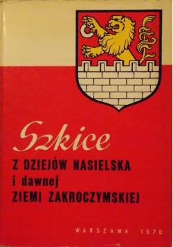 Szkice z dziejów Nasielska i dawnej Ziemi Zakroczymskiej