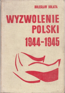 Wyzwolenie Polski 1944 - 1945