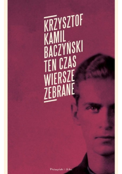Ten czas. Wiersze zebrane