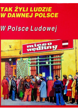 Tak żyli ludzie w dawnej polsce. w polsce ludowej