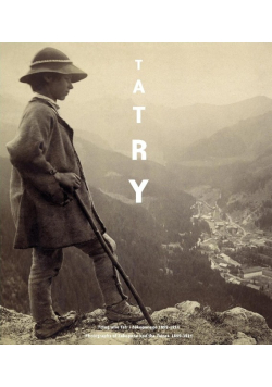 Tatry. Fotografie Tatr i Zakopanego 1859 - 1914 r.