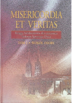 Misericordia et veritas księga jubileuszowa dla uczczenia biskupa  Ignacego Deca Tom 1