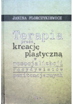 Terapia przez kreację plastyczną w resocjalizacji recydywistów penitencjarnych