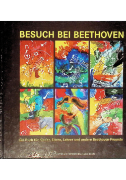 Ein Besuch bei Beethoven: Ein Buch für Kinder, Eltern, Lehrer und andere Beethoven