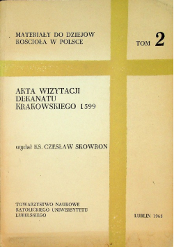 Akta wizytacji dekanatu Krakowskiego 1599 Tom 2