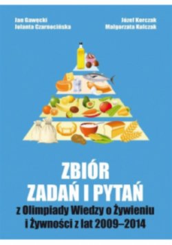 Zbiór zadań i pytań z Olimpiady Wiedzy o żywieniu i żywności z lat 2009 - 2014