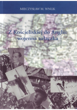 Z Kościeliskiej do Anglii wojenna tułaczka