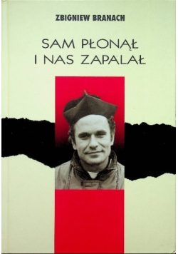 Sam płonął i nas zapalał