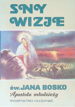 Sny wizje św. Jana Bosko Apostoła Młodzieży