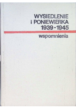 Wysiedlenie i poniewierka 1939 - 1945