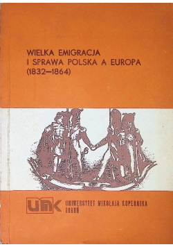Wielka Emigracja i sprawa polska a Europa 1832 - 1864