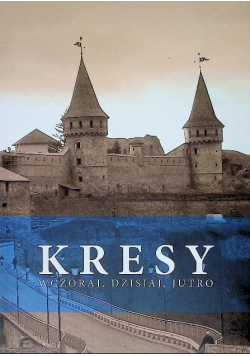 Kresy wczoraj, dzisiaj, jutro
