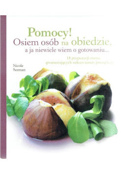 Pomocy! Osiem osób na obiedzie a ja niewiele wiem o gotowaniu