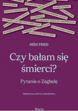 Czy bałam się śmierci? pytania o Zagładę