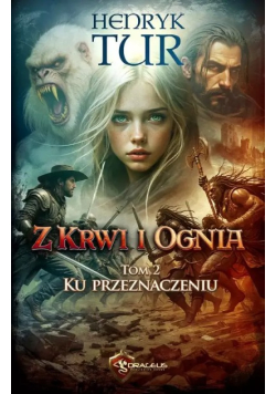 Ku Przeznaczeniu. Z Krwi I Ognia. Tom 2