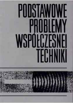 Podstawowe problemy współczesnej techniki Tom XXIX