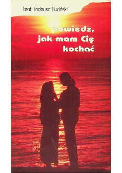Powiedz jak mam Cię kochać