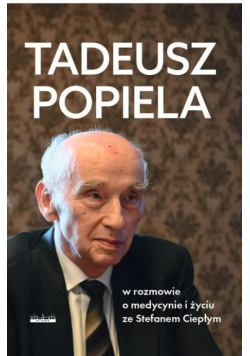Tadeusz Popiela w rozmowie o medycynie i życiu ze Stefanem Ciepłym