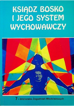 Ksiądz Bosko i jego system wychowawczy
