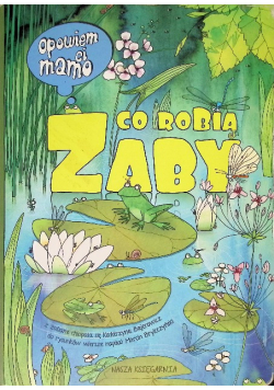 Opowiem ci mamo co robią żaby
