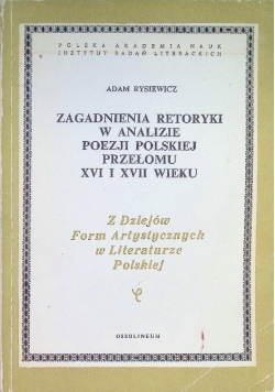 Zagadnienia retoryki w analizie poezji polskiej przełomu XVI i XVII wieku
