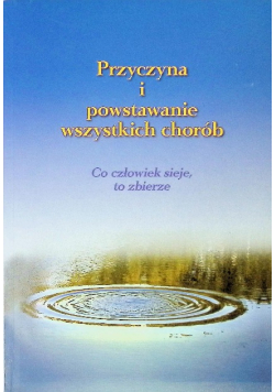 Przyczyna i powstawanie wszystkich chorób