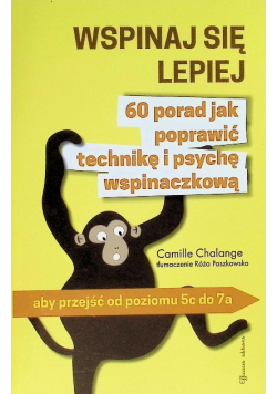 Wspinaj się Lepiej - 60 porad jak poprawić technikę i psychę wspinaczkową