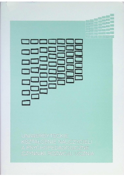 Uniwersyteckie kształcenie nauczycieli a psychopedagogiczne czynniki rozwoju ucznia