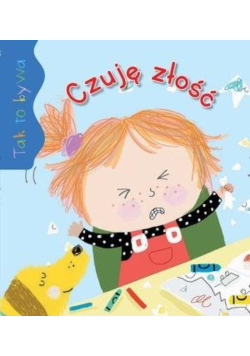 Tak to bywa. Czuję złość