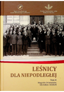 Leśnicy dla niepodległej Biografie Tom 2
