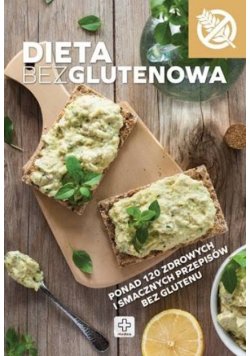 Dieta bezglutenowa ponad 120 zdrowych i smacznych przepisów bez glutenu