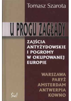 U progu zagłady Zajścia antyżydowskie i pogromy w okupowanej Europie