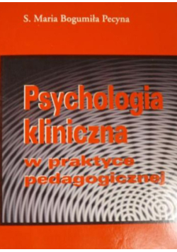 Psychologia kliniczna w praktyce pedagogicznej