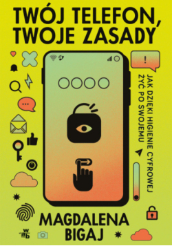 Twój telefon, twoje zasady jak dzięki higienie cyfrowej żyć po swojemu