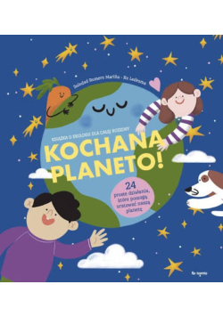 Kochana planeto! Pierwsza książka o ekologii dla całej rodziny